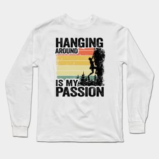 Hanging Around Is My Passion Funny Climbing Long Sleeve T-Shirt